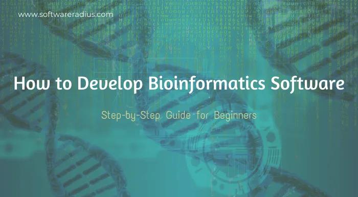 How to Develop Bioinformatics Software & Tools Beginners Guide